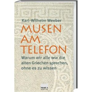 Karl-wilhelm Weeber - Gebraucht Musen Am Telefon. Warum Wir Alle Wie Die Alten Griechen Sprechen, Ohne Es Zu Wissen - Preis Vom 09.05.2024 04:53:29 H