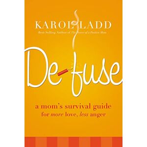 Karol Ladd - Defuse: A Mom's Survival Guide To More Love, Less Anger