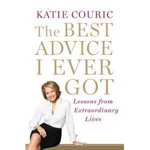 Katie Couric - Gebraucht The Best Advice I Ever Got: Lessons From Extraordinary Lives - Preis Vom 30.04.2024 04:54:15 H