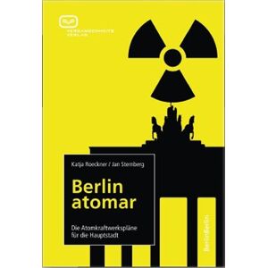 Katja Roeckner - Gebraucht Berlin Atomar: Die Atomkraftwerkspläne Für Die Hauptstadt - Preis Vom 27.04.2024 04:56:19 H