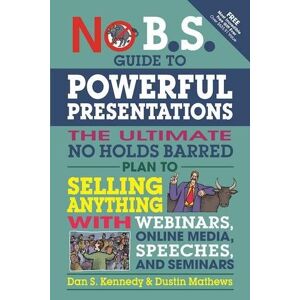 Kennedy, Dan S. - Gebraucht No B.s. Guide To Powerful Presentations: The Ultimate No Holds Barred Plan To Sell Anything With Webinars, Online Media, Speeches, And Seminars - Preis Vom 28.04.2024 04:54:08 H