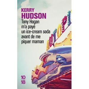 Kerry Hudson - Gebraucht Tony Hogan M'a Payé Un Ice-cream Soda Avant De Me Piquer Maman - Preis Vom 03.05.2024 04:54:52 H
