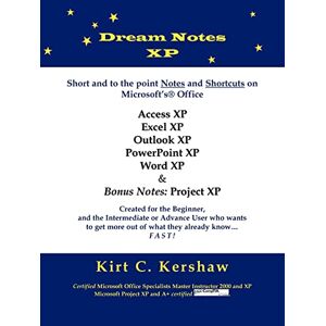 Kershaw, Kirt C. - Dream Notes Xp: Short And To The Point Notes And Shortcuts On Microsoft's Office