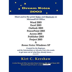 Kershaw, Kirt C. - Dream Notes 2003: Short And To The Point Notes And Shortcuts On Microsoft's Office