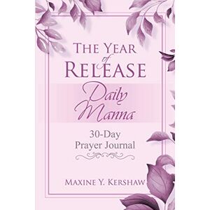 Kershaw, Maxine Y - The Year Of Release: Daily Manna : 30-day Prayer Journal