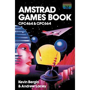 Kevin Bergin - Amstrad Games Book: Cpc464 & Cpc664 (retro Reproductions, Band 16)