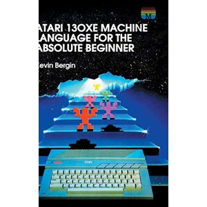 Kevin Bergin - Atari 130xe Machine Language For The Absolute Beginner (retro Reproductions, Band 4)