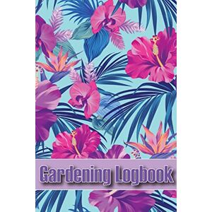 Kim Hurley - Gardening Logbook: Tracker For Beginners And Avid Gardeners, Flowers, Fruit, Vegetable Planting, Care Instructions
