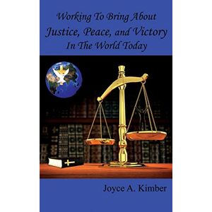 Kimber, Joyce A. - Working To Bring About Justice, Peace, And Victory In The World Today