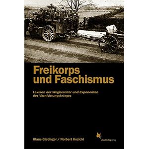 Klaus Gietinger - Freikorps Und Faschismus: Lexikon Der Vernichtungskrieger: Lexikon Der Wegbereiter Und Exponenten Des Vernichtungskrieges