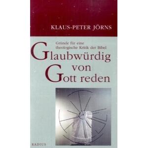 Klaus-peter Jörns - Gebraucht Glaubwürdig Von Gott Reden: Gründe Für Eine Theologische Kritik Der Bibel - Preis Vom 09.05.2024 04:53:29 H