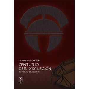 Klaus Pollmann - Gebraucht Centurio Der Xix. Legion: Historischer Roman - Preis Vom 14.05.2024 04:49:28 H