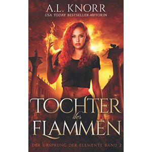 Knorr, A. L. - Gebraucht Tochter Der Flammen (die Töchter Der Elemente, Band 2) - Preis Vom 29.04.2024 04:59:55 H