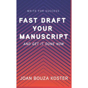 Koster, Joan Bouza - Gebraucht Fast Draft Your Manuscript: And Get It Done Now (write For Success, Band 1) - Preis Vom 29.04.2024 04:59:55 H