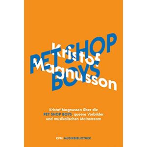 Kristof Magnusson - Gebraucht Kristof Magnusson über Pet Shop Boys, Queere Vorbilder Und Musikalischen Mainstream (kiwi Musikbibliothek, Band 15) - Preis Vom 04.05.2024 04:57:19 H