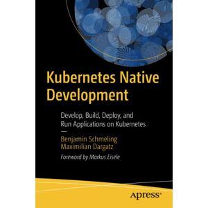 Kubernetes Native Entwicklung: Entwickeln, Erstellen, Bereitstellen Und Ausführen Von Anwendungen Auf