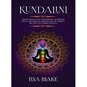 Kundalini: Erweitere Deine Geisteskraft, Gewinne Spirituelles Bewusstsein, öffne Dein Drittes Auge,