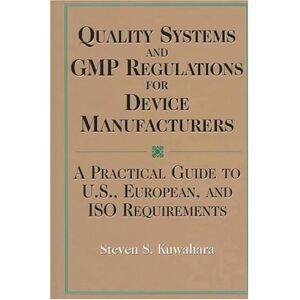 Kuwahara, Steven S. - Gebraucht Quality Systems And Gmp Regulations For Device Manufacturers: A Practical Guide To U.s., European, And Iso Requirements - Preis Vom 14.05.2024 04:49:28 H