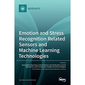 Kyandoghere Kyamakya - Emotion And Stress Recognition Related Sensors And Machine Learning Technologies