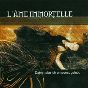 L'ame Immortelle - Gebraucht Dann Habe Ich Umsonst Gelebt - Preis Vom 14.05.2024 04:49:28 H