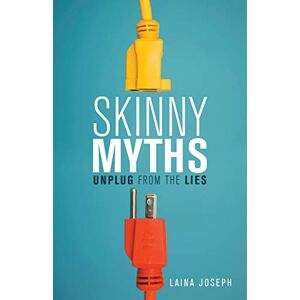 Laina Joseph - Skinny Myths: Unplug From The Lies