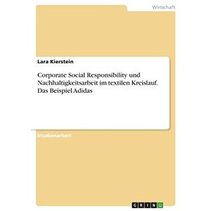 Lara Kierstein - Corporate Social Responsibility Und Nachhaltigkeitsarbeit Im Textilen Kreislauf. Das Beispiel Adidas