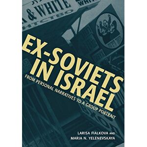 Larisa Fialkova - Ex-soviets In Israel: From Personal Narratives To A Group Portrait (raphael Patai Series In Jewish Folklore And Anthropology)