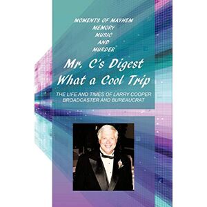 Larry Cooper - Mr. C's Digest What A Cool Trip: Moments Of Mayhem, Memory, Music And Murder