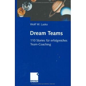 Lasko, Wolf W. - Gebraucht Dream Teams. 110 Stories Für Erfolgreiches Team-coaching - Preis Vom 26.04.2024 05:02:28 H