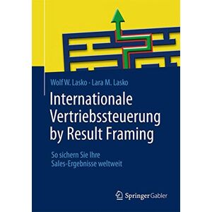 Lasko, Wolf W. - Gebraucht Internationale Vertriebssteuerung By Result Framing: So Sichern Sie Ihre Sales-ergebnisse Weltweit - Preis Vom 27.04.2024 04:56:19 H