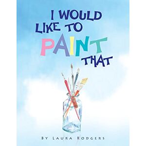 Laura Rodgers - I Would Like To Paint That