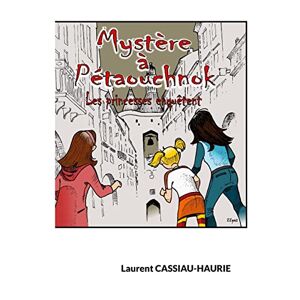 Laurent Cassiau-haurie - Mystère à Pétaouchnok: Les Princesses Enquêtent