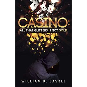 Lavell, William R. - Casino: All That Glitters Is Not Gold