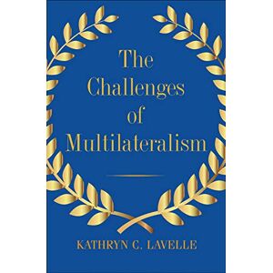 Lavelle, Kathryn C. - Gebraucht The Challenges Of Multilateralism - Preis Vom 29.04.2024 04:59:55 H