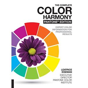 Leatrice Eiseman - The Complete Color Harmony. Pantone Edition: New And Revised, Expert Color Information For Professional Color Results