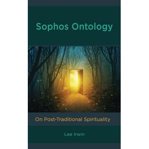 Lee Irwin - Sophos Ontology: On Post-traditional Spirituality