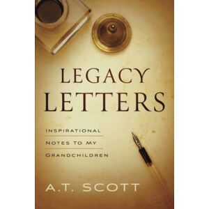 Legacy-briefe: Inspirierende Notizen An Meine Enkelkinder Von Scott, A.t.