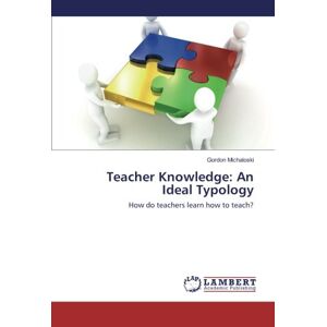 Lehrerwissen: Eine Ideale Typologie: Wie Lernen Lehrer Zu Unterrichten?, Micha