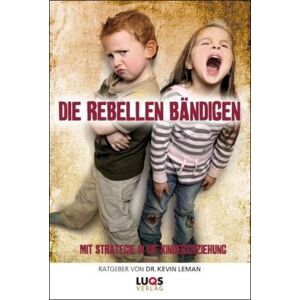 Leman, Dr. Kevin - Gebraucht Die Rebellen Bändigen - Mit Strategie In Die Kindererziehung - Preis Vom 27.04.2024 04:56:19 H