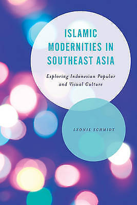 Leonie Schmidt Islamic Modernities In Southeast Asia (gebundene Ausgabe)