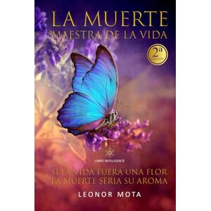 Leonor Mota - Gebraucht La Muerte Maestra De La Vida: Si La Vida Fuera Una Flor La Muerte Sería Su Aroma - Preis Vom 29.04.2024 04:59:55 H