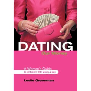 Leslie Greenman - Dating Our Money: A Women's Guide To Confidence With Money And Men