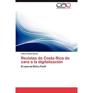 Leticia Vindas Quirós - Revistas De Costa Rica De Cara A La Digitalización: El Caso De Eka Y Perfil
