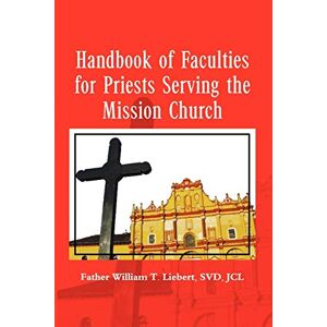 Liebert, Father William T. Svdjcl - Handbook Of Faculties For Priests Serving The Mission Church