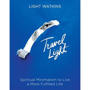 Light Watkins - Gebraucht Travel Light: Spiritual Minimalism To Live A More Fulfilled Life - Preis Vom 14.05.2024 04:49:28 H
