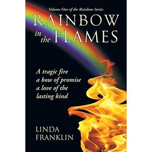 Linda Franklin - Rainbow In The Flames: A Tragic Fire, A Bow Of Promise, A Love Of The Lasting Kind