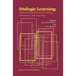 Linden, Jos Van Den - Dialogic Learning: Shifting Perspectives To Learning, Instruction, And Teaching