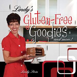 Lindy Stein - Lindy's Gluten-free Goodies And More! Revised Edition