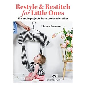 Linnea Larsson - Restyle & Restitch For Little Ones: 30 Simple Projects From Preloved Clothes