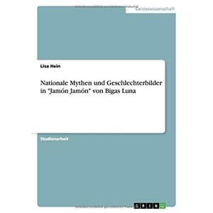 Lisa Hein - Nationale Mythen Und Geschlechterbilder In Jamón Jamón Von Bigas Luna